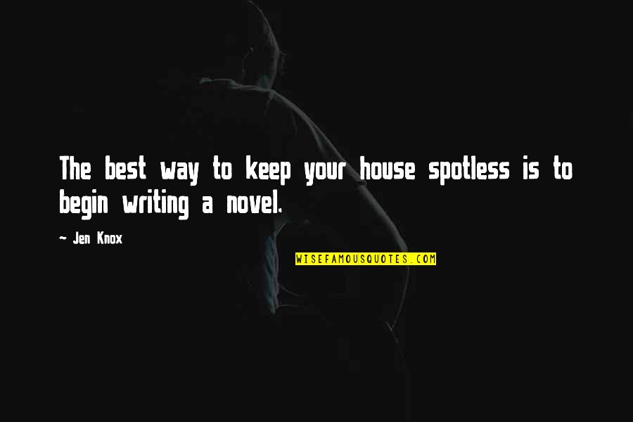 Best House Quotes By Jen Knox: The best way to keep your house spotless