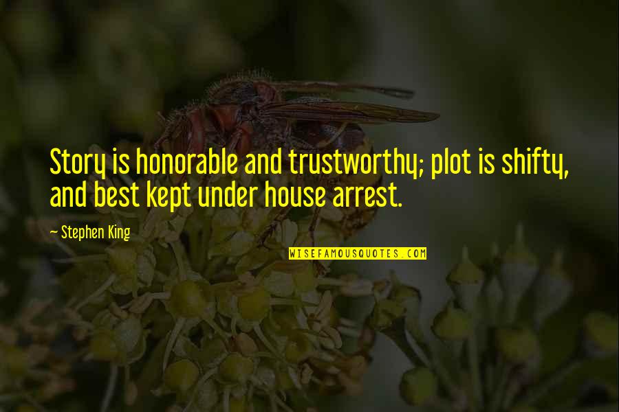 Best House Quotes By Stephen King: Story is honorable and trustworthy; plot is shifty,