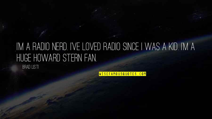 Best Howard Stern Quotes By Brad Listi: I'm a radio nerd. I've loved radio since
