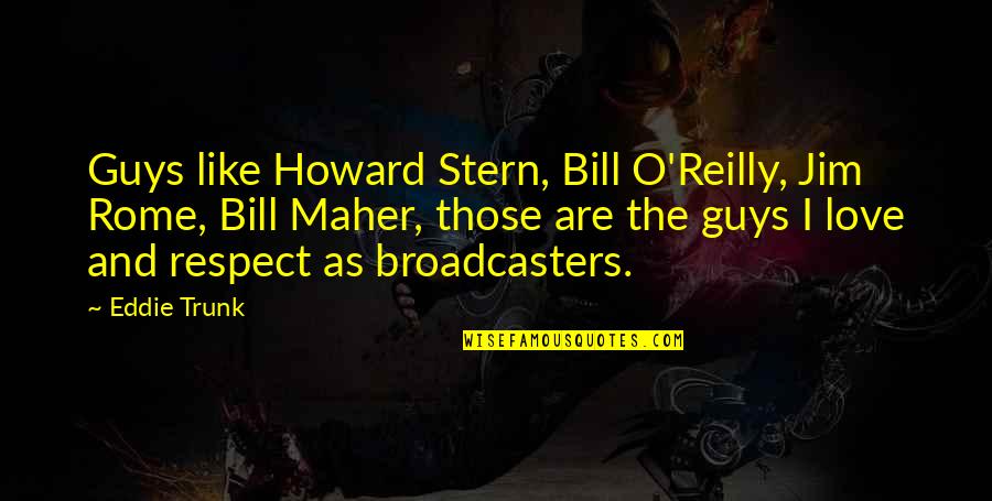 Best Howard Stern Quotes By Eddie Trunk: Guys like Howard Stern, Bill O'Reilly, Jim Rome,