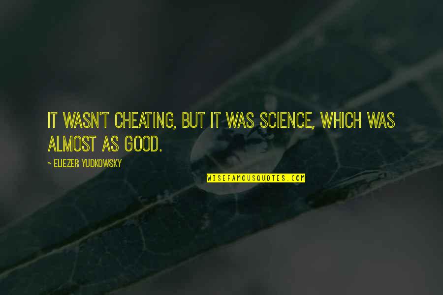 Best Hpmor Quotes By Eliezer Yudkowsky: It wasn't cheating, but it was Science, which