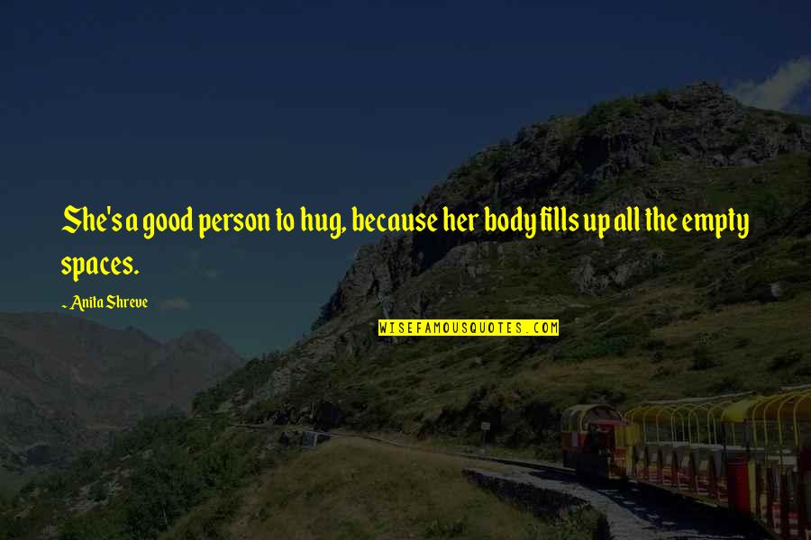 Best Hug You Quotes By Anita Shreve: She's a good person to hug, because her