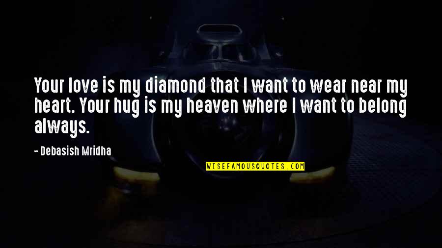 Best Hug You Quotes By Debasish Mridha: Your love is my diamond that I want