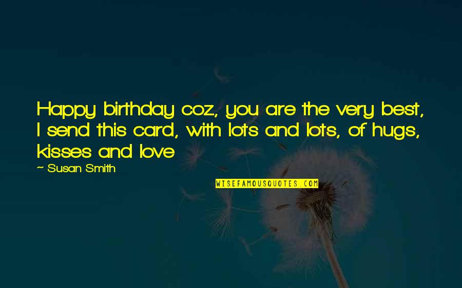 Best Hug You Quotes By Susan Smith: Happy birthday coz, you are the very best,