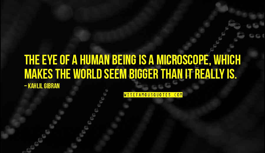 Best Human Being In The World Quotes By Kahlil Gibran: The eye of a human being is a Best Human Being In The World Quotes By Kahlil Gibran: The eye of a human being is a