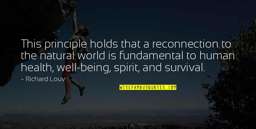 Best Human Being In The World Quotes By Richard Louv: This principle holds that a reconnection to the Best Human Being In The World Quotes By Richard Louv: This principle holds that a reconnection to the