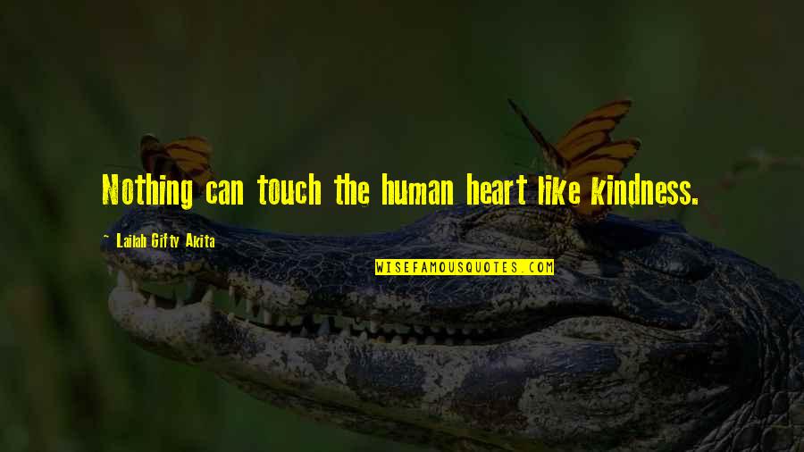 Best Human Kindness Quotes By Lailah Gifty Akita: Nothing can touch the human heart like kindness.