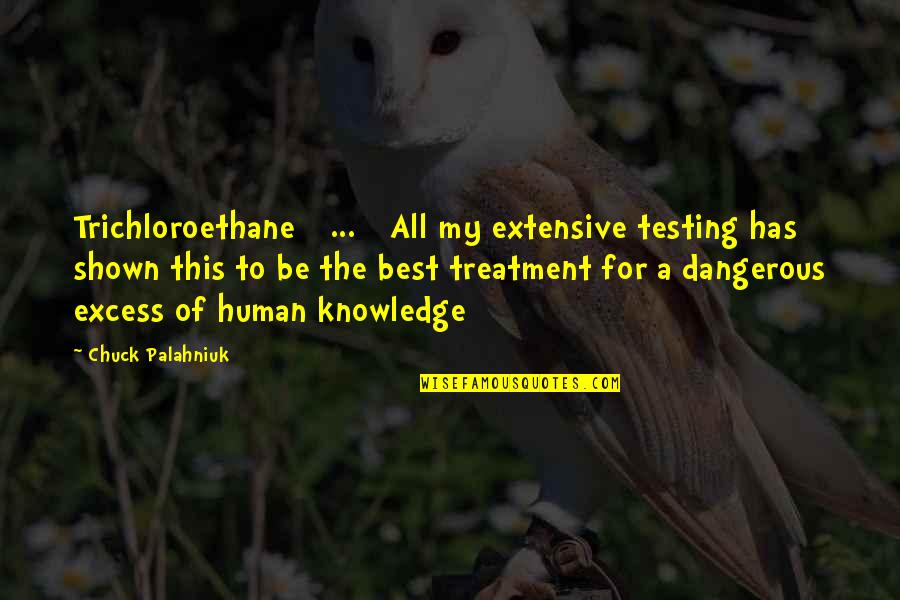 Best Human Quotes By Chuck Palahniuk: Trichloroethane [ ... ] All my extensive testing