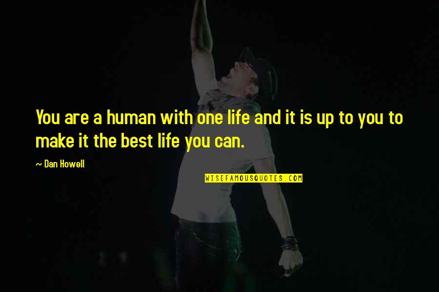 Best Human Quotes By Dan Howell: You are a human with one life and