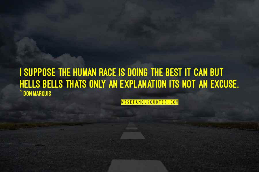 Best Human Quotes By Don Marquis: I suppose the human race is doing the