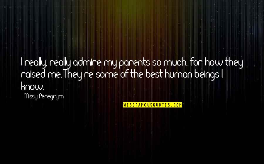 Best Human Quotes By Missy Peregrym: I really, really admire my parents so much,