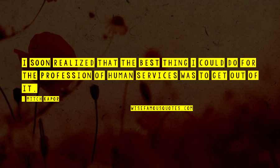 Best Human Quotes By Mitch Kapor: I soon realized that the best thing I