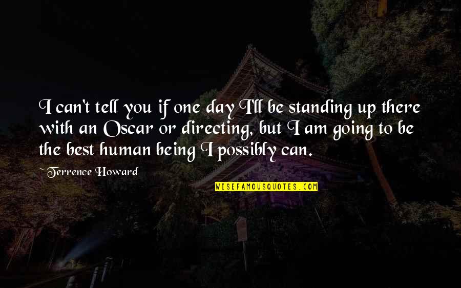 Best Human Quotes By Terrence Howard: I can't tell you if one day I'll