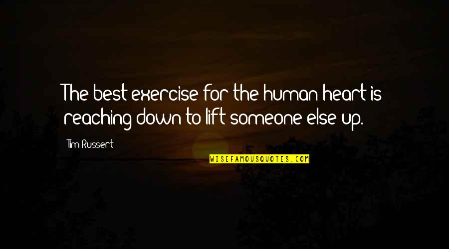 Best Human Quotes By Tim Russert: The best exercise for the human heart is
