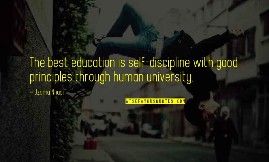 Best Human Quotes By Uzoma Nnadi: The best education is self-discipline with good principles