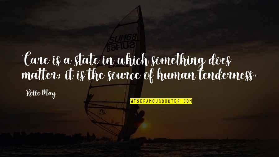 Best Human Relationship Quotes By Rollo May: Care is a state in which something does