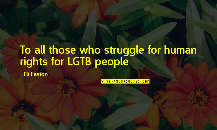 Best Human Rights Quotes By Eli Easton: To all those who struggle for human rights