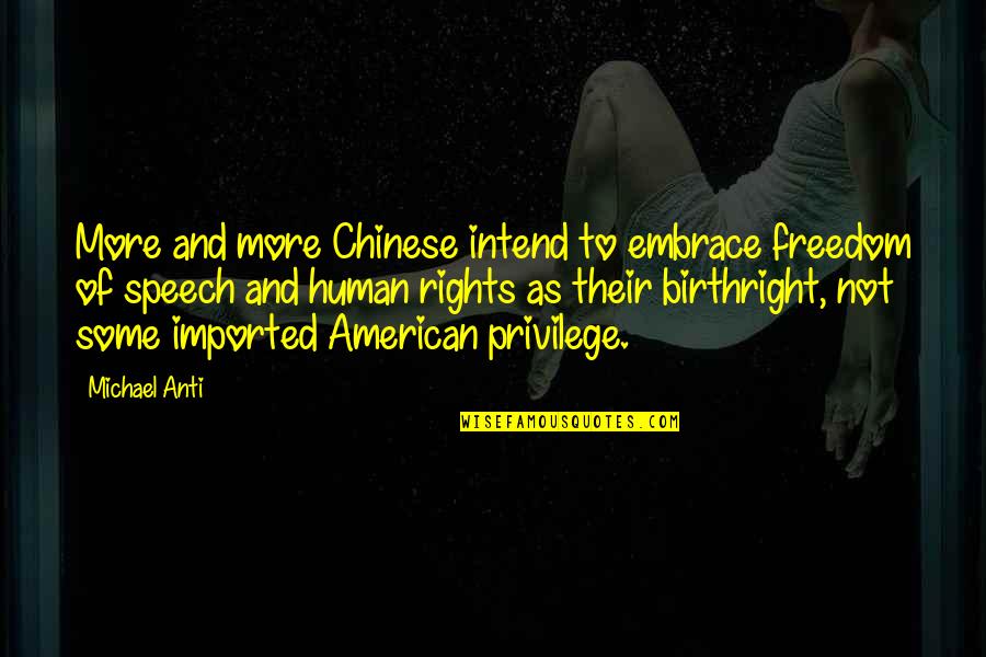 Best Human Rights Quotes By Michael Anti: More and more Chinese intend to embrace freedom