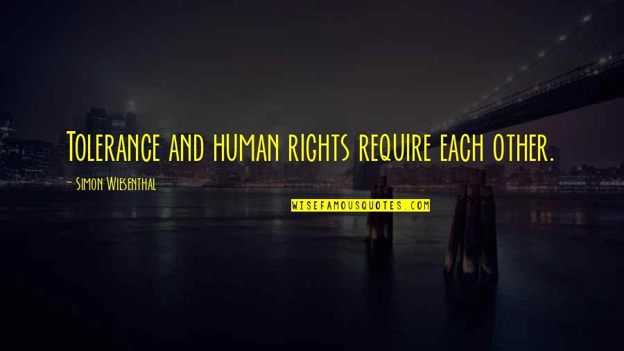 Best Human Rights Quotes By Simon Wiesenthal: Tolerance and human rights require each other.