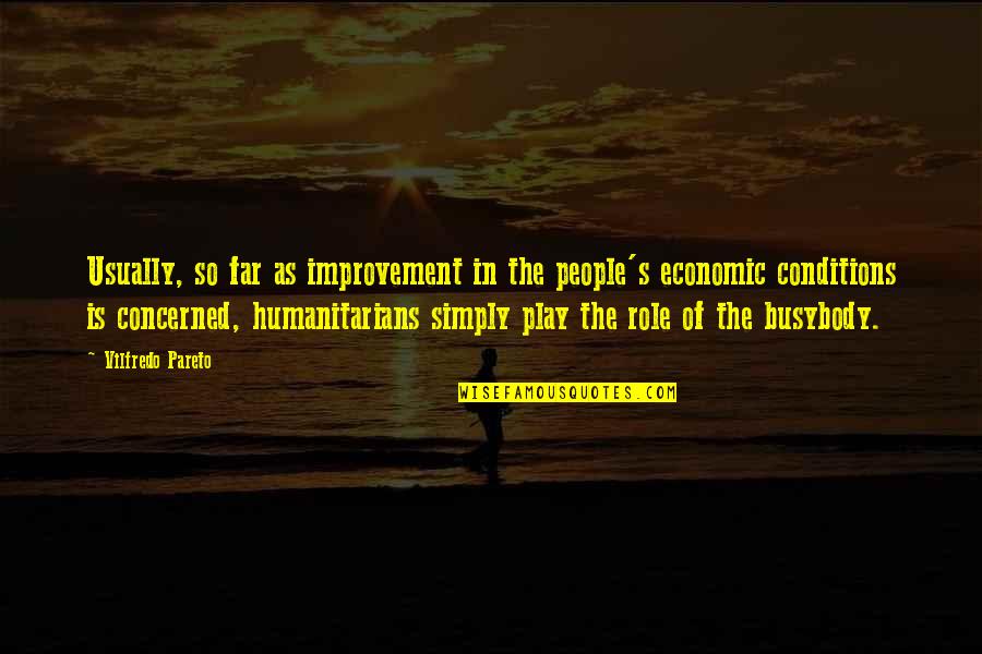 Best Humanitarians Quotes By Vilfredo Pareto: Usually, so far as improvement in the people's
