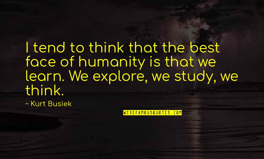 Best Humanity Quotes By Kurt Busiek: I tend to think that the best face Best Humanity Quotes By Kurt Busiek: I tend to think that the best face