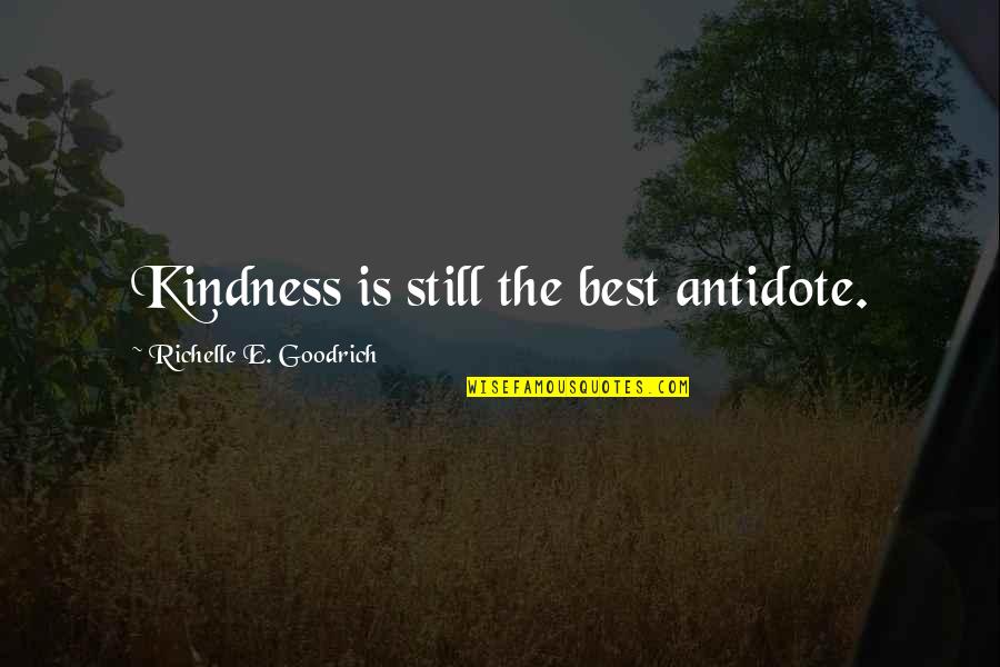 Best Humanity Quotes By Richelle E. Goodrich: Kindness is still the best antidote. Best Humanity Quotes By Richelle E. Goodrich: Kindness is still the best antidote.