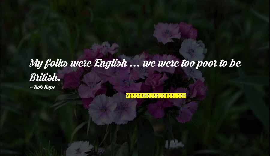 Best Humorous Quotes By Bob Hope: My folks were English ... we were too