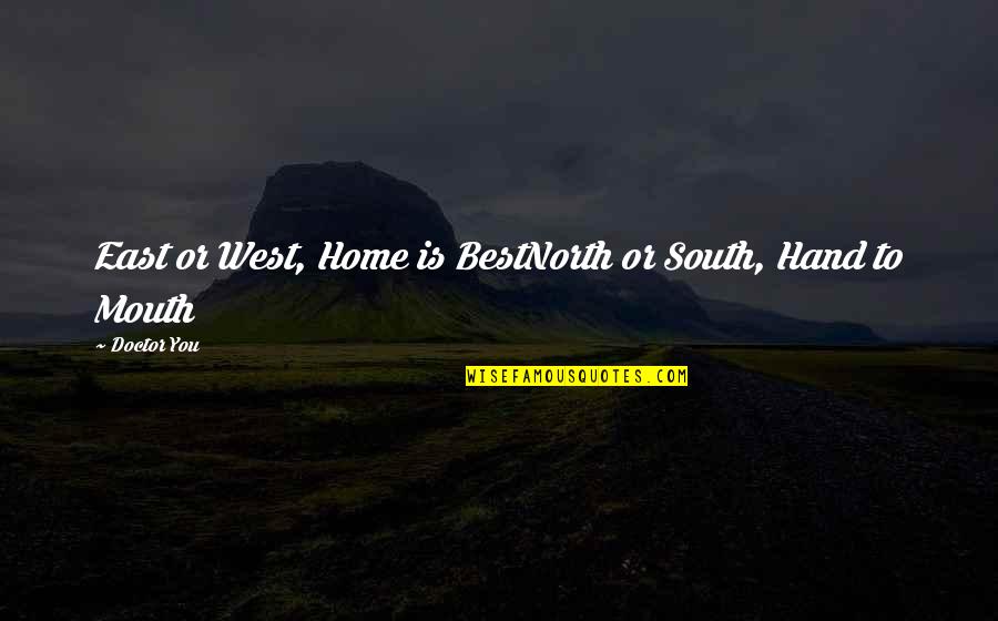 Best Humorous Quotes By Doctor You: East or West, Home is BestNorth or South,