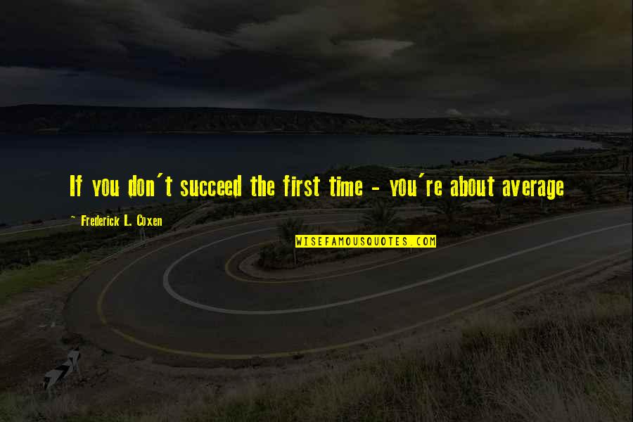 Best Humorous Quotes By Frederick L. Coxen: If you don't succeed the first time -