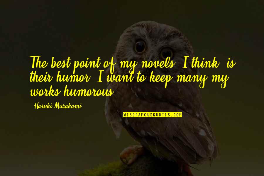 Best Humorous Quotes By Haruki Murakami: The best point of my novels, I think,