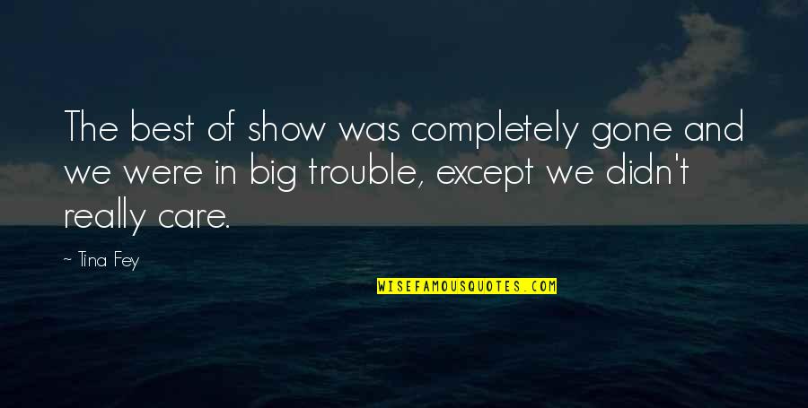 Best Humorous Quotes By Tina Fey: The best of show was completely gone and