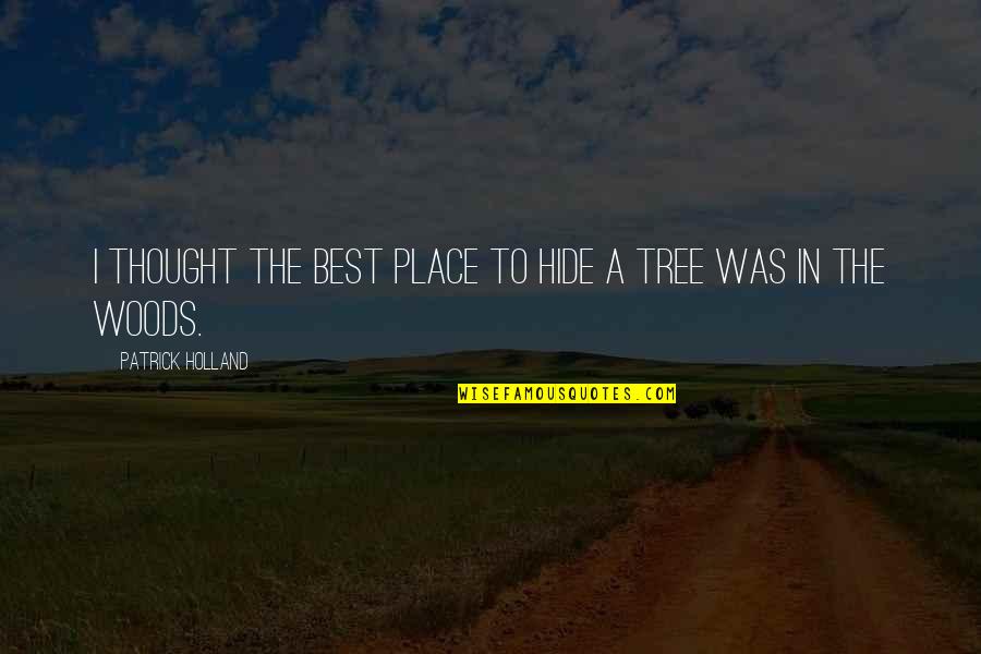 Best Humour Quotes By Patrick Holland: I thought the best place to hide a