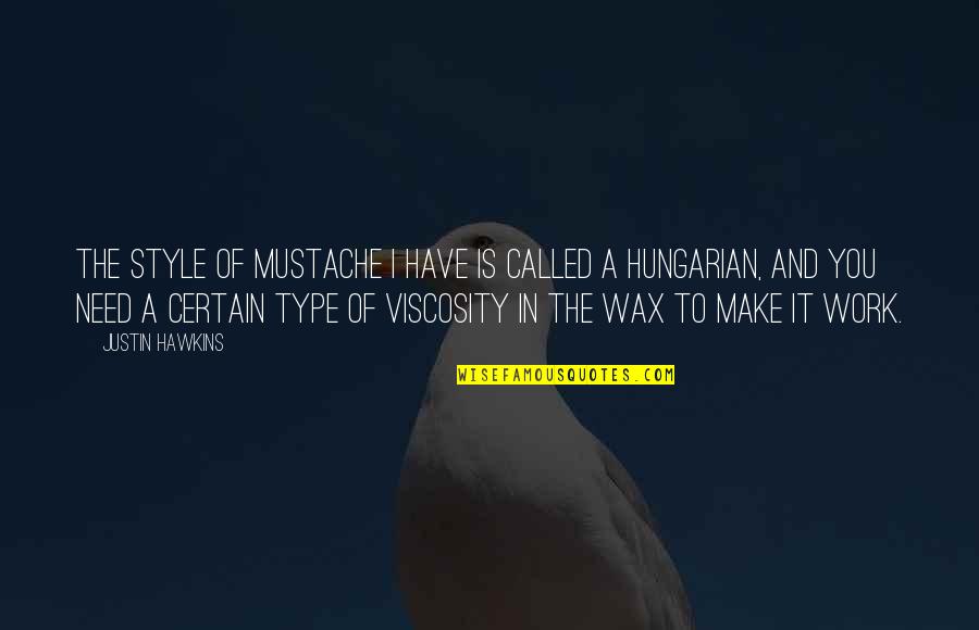 Best Hungarian Quotes By Justin Hawkins: The style of mustache I have is called