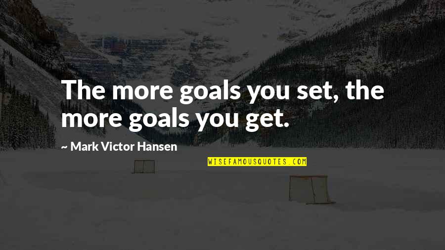 Best Hunger Games Love Quotes By Mark Victor Hansen: The more goals you set, the more goals