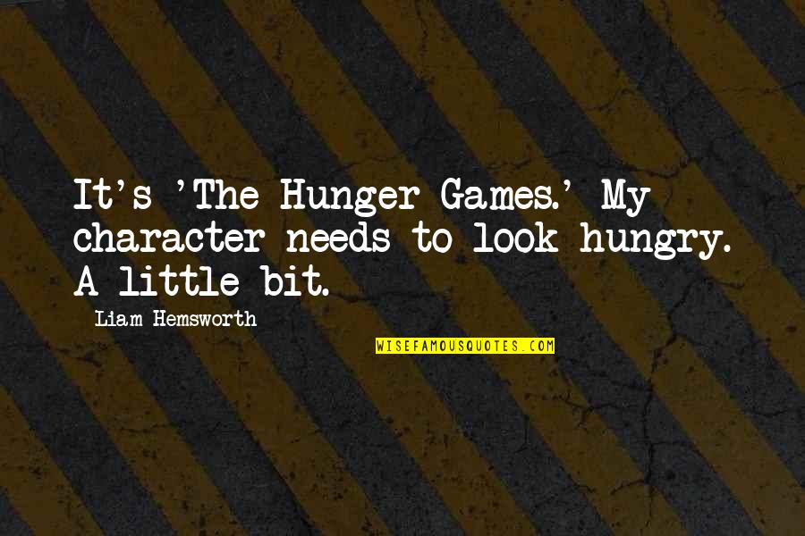 Best Hunger Games Quotes By Liam Hemsworth: It's 'The Hunger Games.' My character needs to