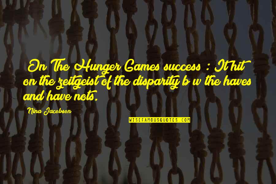 Best Hunger Games Quotes By Nina Jacobson: [On The Hunger Games success]: It hit on