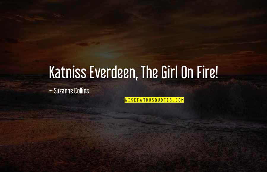 Best Hunger Games Quotes By Suzanne Collins: Katniss Everdeen, The Girl On Fire!