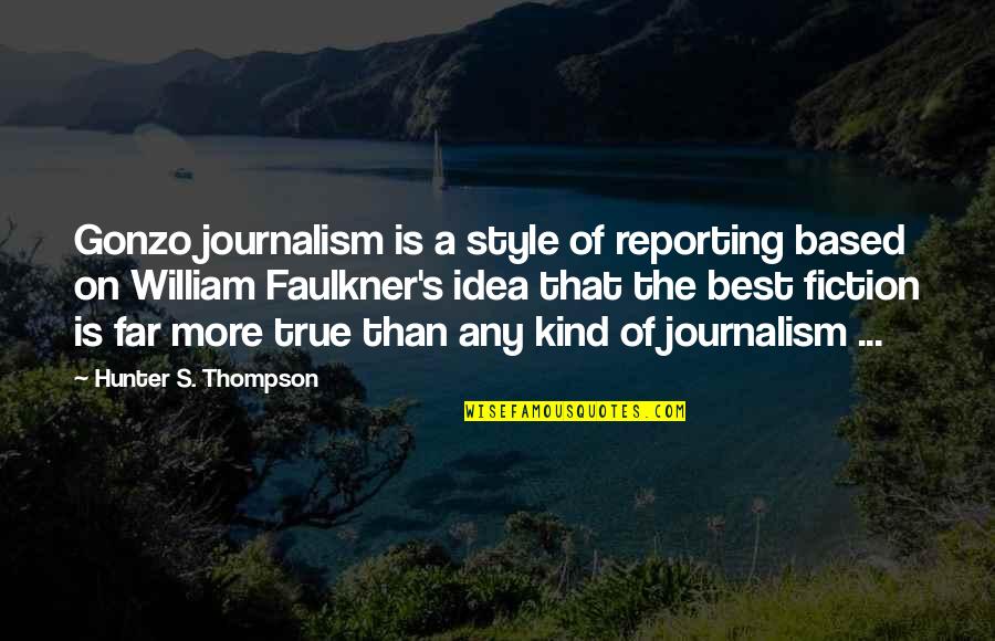 Best Hunter S Thompson Quotes By Hunter S. Thompson: Gonzo journalism is a style of reporting based Best Hunter S Thompson Quotes By Hunter S. Thompson: Gonzo journalism is a style of reporting based