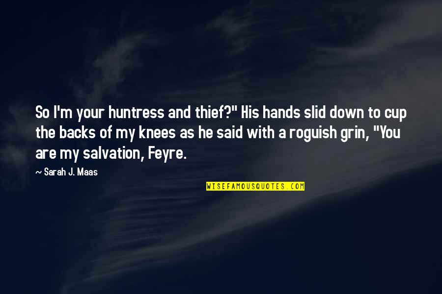 Best Huntress Quotes By Sarah J. Maas: So I'm your huntress and thief?" His hands