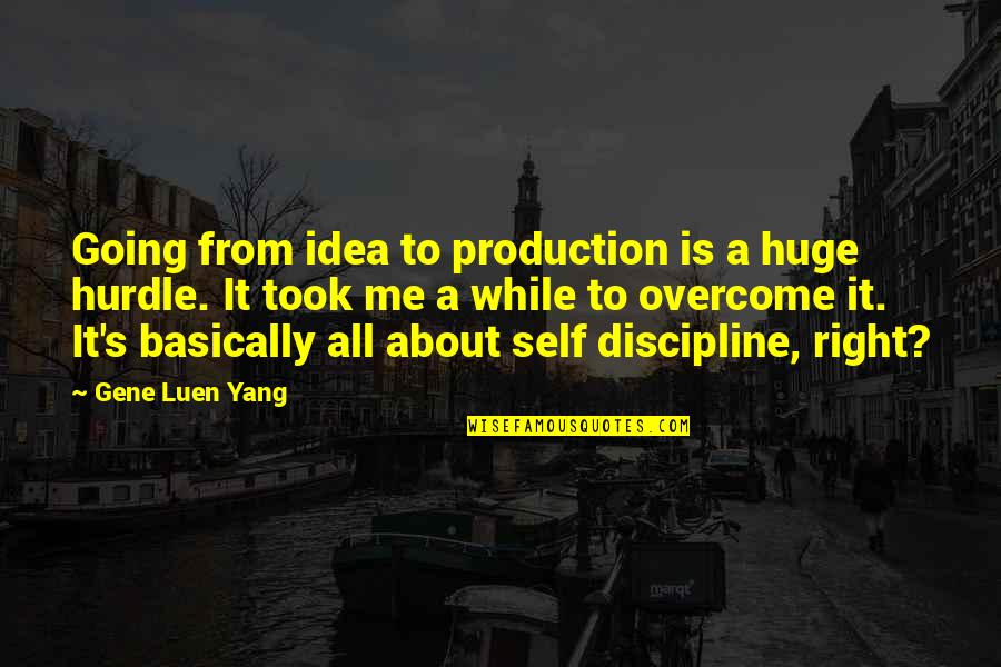 Best Hurdle Quotes By Gene Luen Yang: Going from idea to production is a huge Best Hurdle Quotes By Gene Luen Yang: Going from idea to production is a huge