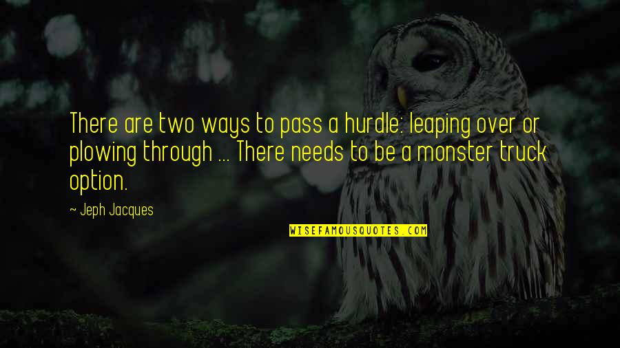 Best Hurdle Quotes By Jeph Jacques: There are two ways to pass a hurdle: Best Hurdle Quotes By Jeph Jacques: There are two ways to pass a hurdle: