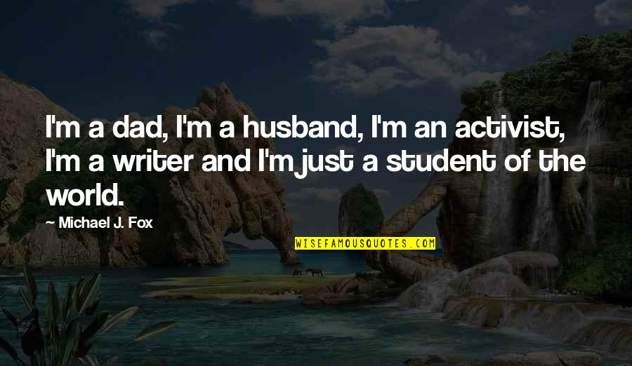 Best Husband And Dad Quotes By Michael J. Fox: I'm a dad, I'm a husband, I'm an