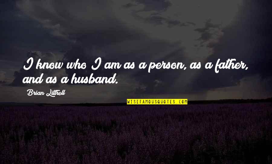 Best Husband And Father Quotes By Brian Littrell: I know who I am as a person,