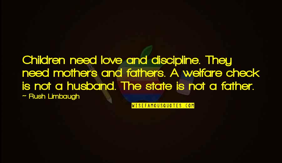 Best Husband And Father Quotes By Rush Limbaugh: Children need love and discipline. They need mothers