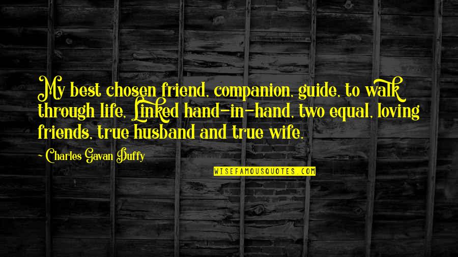 Best Husband Quotes By Charles Gavan Duffy: My best chosen friend, companion, guide, to walk