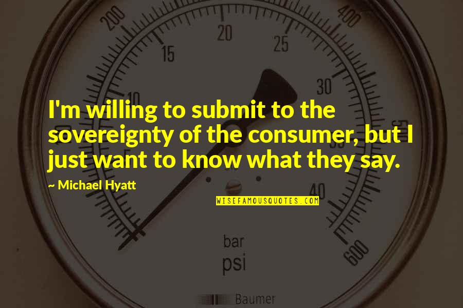 Best Hyatt Quotes By Michael Hyatt: I'm willing to submit to the sovereignty of