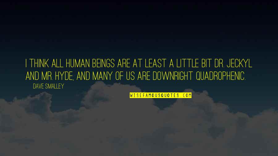 Best Hyde Quotes By Dave Smalley: I think all human beings are at least Best Hyde Quotes By Dave Smalley: I think all human beings are at least