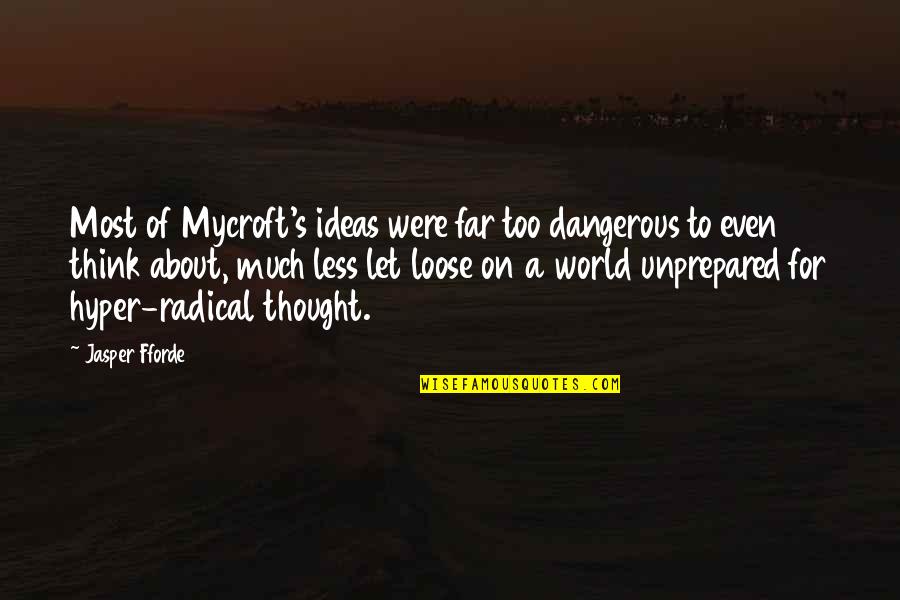 Best Hyper Quotes By Jasper Fforde: Most of Mycroft's ideas were far too dangerous