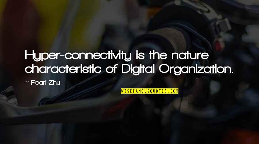 Best Hyper Quotes By Pearl Zhu: Hyper-connectivity is the nature characteristic of Digital Organization.