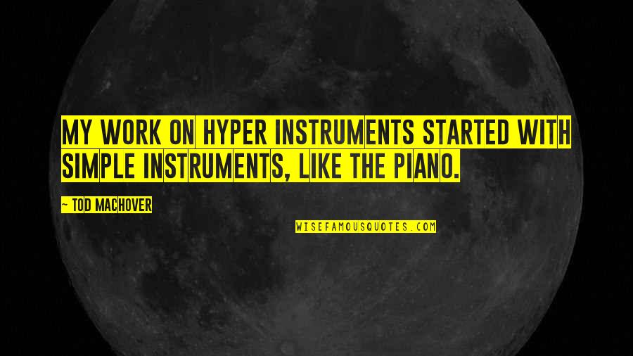 Best Hyper Quotes By Tod Machover: My work on hyper instruments started with simple
